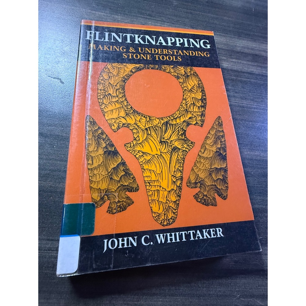 Flintknapping Making & Understanding Stone Tools John C Whittaker Paperback Book